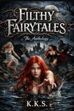 Filthy Fairytales: The Anthology of Erotic One Shots