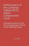 Performance Independently Published The Thermodynamics of Heat Pump Working Fluids- Performance of the Carbonyl Sulfide (OCS) Vapor Compression Cycle Paperback
