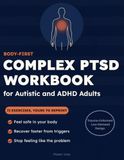 Body-First Body-First Complex PTSD Workbook for Autistic and ADHD Adults