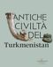 Antiche Gangemi Editore Antiche civiltà del Turkmenistan Paperback