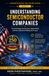 Understanding Semiconductor Companies: A Beginner's Guide to the Industry Powering Artificial Intelligence, Computers, Smartphones, and the Modern Digital World