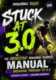 Stuck at 3.0: The Obsessive Pickleball Player's Manual for Breaking Through to 3.5 Without a Coach Including Workbook