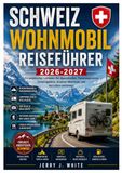 Schweiz Wohnmobil Reiseführer 2026-2027