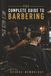The Complete Guide to Barbering: Mastering the Craft, Building a Career, and Making a Difference