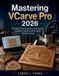 Mastering Learning Express Mastering VCarve Pro 2026 Paperback