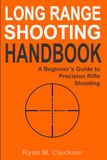 Long Range Shooting Handbook: The Complete Beginner's Guide to Precision Rifle Shooting