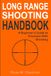 Long Range Shooting Handbook: The Complete Beginner's Guide to Precision Rifle Shooting