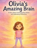 Olivia's Amazing Brain: A Story About Understanding Autism, Big Feelings, and Celebrating Differences