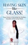 Having Libri GmbH Having Skin like Glass: From Broken to Becoming Her Healing, Discipline & Becoming Whole Paperback