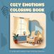 Cozy Emotions Coloring Book: A Calm and Comforting Coloring Journey