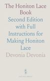 The Honiton Lace The Honiton Lace Book: Second Edition with Full Instructions for Making Honiton Lace