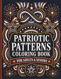 Patriotic Patterns Coloring Book for Adults and Seniors