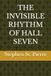 THE Hall Seven THE INVISIBLE RHYTHM OF HALL SEVEN