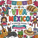 Viva México: A Coloring Journey: A Coloring Book to Discover Mexico Through 50 Beautiful Illustrations of Food, Traditions, Landmarks, Wildlife & Folk Art for Adults