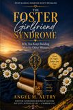 The Foster The Foster Girlfriend Syndrome: Why You Keep Building Men for Other Women (including The Companion Journal)