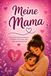 Meine Mama: Herzerwärmendes Kinderbuch für Mama und Tochter über Liebe und Geborgenheit