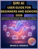 SIRI AI USER GUIDE FOR BEGINNERS AND SENIORS 2026