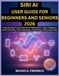 SIRI AI USER GUIDE FOR BEGINNERS AND SENIORS 2026