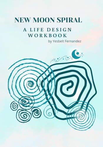 New Moon Spiral: A Life Design Workbook