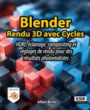Blender Rendu 3D avec Cycles: HDRI, éclairage, compositing et réglages de rendu pour des résultats photoréalistes