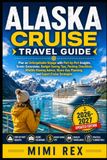 ALASKA CRUISE TRAVEL GUIDE: Plan An Unforgettable Voyage With Port-By-Port Insights, Scenic Excursions, Budget-Saving Tips, Packing Checklists, ... Planning, And Expert Cruise Strategies