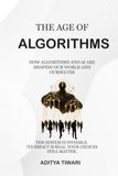 THE AGE OF ALGORITHMS: How AI, Algorithms, and Digital Systems Are Rewriting Human Behavior