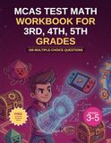 MCAS Test Math Workbook for 3rd, 4th, 5th grades : 100 Multiple-Choice Questions: Mirror the Massachusetts (MCAS) math test for Elementary grades: Algebraic Thinking, Multiplication and Division