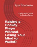 Raising a Hockey Player Without Losing Your Mind (or Wallet): A Real-World Guide for Hockey Parent