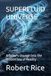 SUPERFLUID UNIVERSE: A Sailor's Voyage into the Hidden Sea of Reality