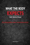 What the Body Expects: Build Before Bread: Why Biology Matters More Than Nutrition Advice