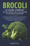 Le Libri GmbH Le Brocoli Le Guide Complet de ses Vertus, de sa Nutrition et de son Utilisation