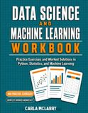 Data Science And Machine Learning Workbook: Practice Exercises and Worked Solutions in Python and Statistics