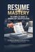 Resume Mastery: The Complete Guide to Winning Any Job Application