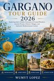 GARGANO TOUR GUIDE 2026: Exploring Italy's Hidden Peninsula of Coastal Wonders, Ancient Forests, Historic Villages, and Authentic Mediterranean Culture