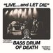 Live... Bass Drum Of Death - Live... And Let Die (LP)