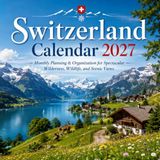 Switzerland Calendar 2027: Monthly Planning & Organization for Spectacular Alpine Landscapes, Lakes, Villages & Scenic Views