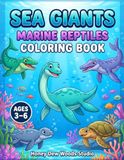 Sea Giants: Marine Reptiles Coloring Book: 30 Amazing Prehistoric Marine Reptiles to Color for Kids Ages 3–6