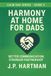 Harmony at Home for Dads: Better Communication, Stronger Partnership