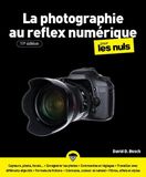 La photographie au reflex numérique pour les Nuls : utilser un reflex numérique, résolution, photomontage, iso, prise de vue, techniques, réglages, ... réglages, retouches, livre apprendre la photo