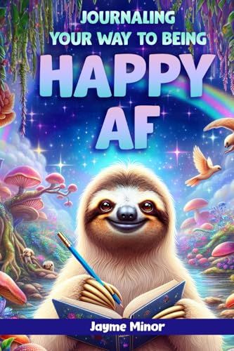 Journaling Your Way to Being Happy AF