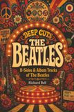 Deep The Beatles Deep Cuts, B-Sides & Album Tracks: An Unofficial Critical Guide