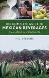 The Bloomsbury Academic The Complete Guide to Mexican Beverages: From Atole to Zambumbia Hardcover