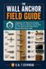 The Wall Anchor Field Guide: A Beginner's DIY Manual for Hanging Shelves, Mirrors, Cabinets, Curtain Rods, Art, TVs, Rails, and Furniture Straps Without Wrecking the Wall