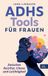 ADHS Bookmundo Adhs Tools Fur Frauen - Zwischen Reizflut, Chaos Und Leichtigkeit
