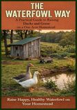 The Waterfowl Way: A Practical Way to Raising Ducks and Geese on a One Acre Homestead