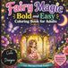 Bold and Easy Fairy Magic Coloring Book for Adults