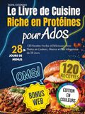 Le Livre de Cuisine Riche en Protéines pour Ados: 120 Recettes Faciles et Délicieuses. Avec Photos en Couleurs, Macros et Plan Alimentaire de 28 Jours