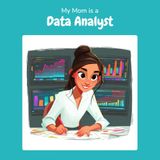 My Mom is a Data Analyst: A Children's Picture Book About What Data Analysts Really Do All Day