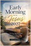 Early Morning with Jesus 2027: A 365-Day Daily Devotional Journal for Quiet Time, Scripture & Prayer