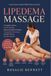 Lipedema Massage: A Complete Guide to Gentle Massage, Manual Lymphatic Drainage, Compression, Movement, and Self-Care for Lipedema Relief